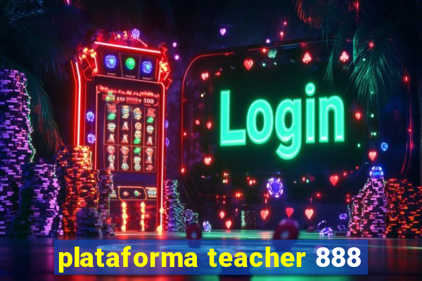 plataforma teacher 888